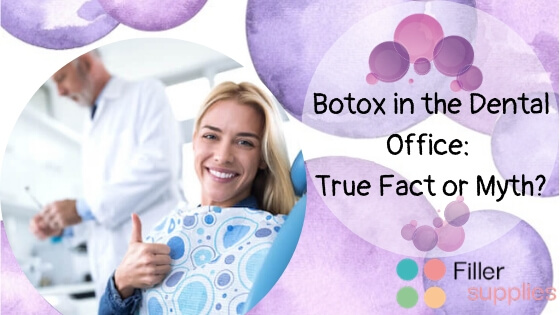 Botox in the Dental Office: True Fact or Myth?