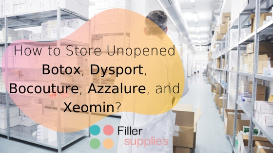 How to Store Unopened Botox, Dysport, Bocouture, Azzalure, and Xeomin – Simple Answers to Complicated Questions