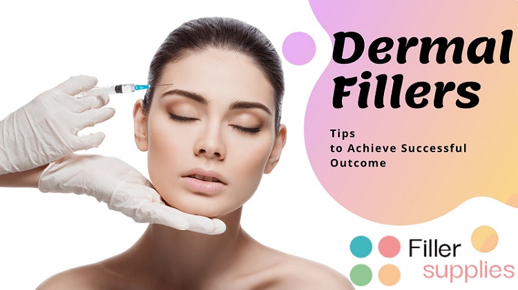 Dermal Fillers: Tips to Achieve Successful Outcomes