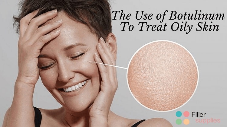 The Use of Botulinum To Treat Oily Skin