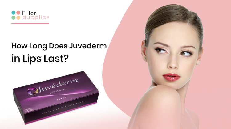 How Long Does Juvederm in Lips Last?