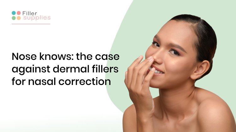 Nose Knows: The Case Against Dermal Fillers for Nasal Correction